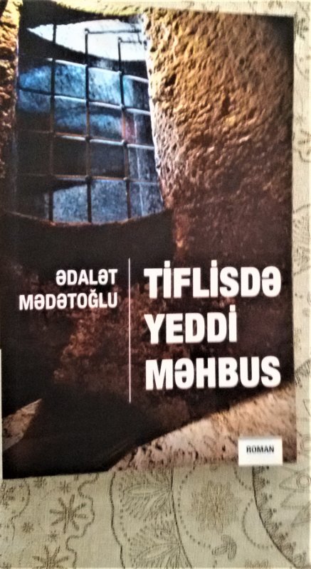 Kitablar... Kitablar...                                                                              Ədalət Mədətoğlunun “Tiflisdə yeddi məhbus” romanı haqqında bir neçə söz...